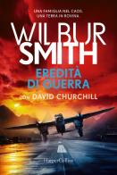 Eredità di guerra di Wilbur Smith, David Churchill edito da HarperCollins Italia