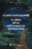 Il libro delle arti magiche divinatorie di Claude Marchiennes edito da L'Età dell'Acquario
