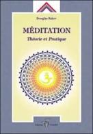 Méditation. Théorie et pratique di Douglas Baker edito da Crisalide