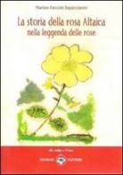 La storia della rosa Altaica nella leggenda delle rose di Marina Faccini Squicciarini edito da Ibiskos Ulivieri