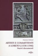 Artisti e committenti a Loreto (1538-1590). Nuovi documenti. Con CD-ROM di Francesca Coltrinari edito da EDIFIR