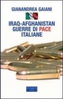 Iraq-Afghanistan. Guerre di pace italiane di Gianandrea Gaiani edito da LA TOLETTA Edizioni