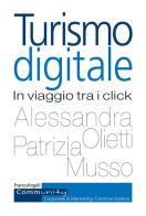 Turismo digitale. In viaggio tra i click di Patrizia Musso, Alessandra Olietti edito da Franco Angeli