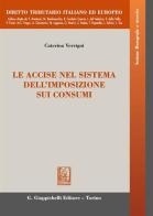 Le accise nel sistema dell'imposizione sui consumi di Caterina Verrigni edito da Giappichelli