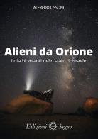 Alieni da Orione. I dischi volanti nello stato di Israele di Alfredo Lissoni edito da Edizioni Segno