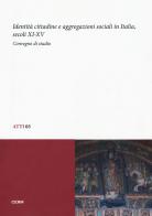 Identità cittadine e aggregazioni sociali in Italia, secoli XI-XV. Atti del Convegno di studio (Trieste, 28-30 giugno 2010) edito da CERM