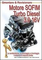 Motore SOFIM Turbo Diesel 3.0 16V. Le caratteristiche, lo smontaggio e rimontaggio, il sistema di iniezione diretta di Gianpaolo Riva edito da M.T.E. Edu