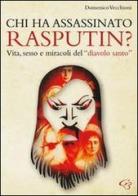 Chi ha assassinato Rasputin? Vita, sesso e miracoli del «diavolo santo» di Domenico Vecchioni edito da Ginevra Bentivoglio EditoriA