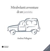 Mirabolanti avventure di un jazzista. Con CD Audio di Andrea Pellegrini edito da Edizioni Erasmo