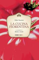 La cucina fiorentina. Storia e ricette di Aldo Santini edito da Tarka