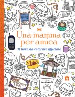 Una mamma per amica. Il libro da colorare ufficiale. Ediz. illustrata edito da Magazzini Salani
