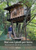 Mai con i piedi per terra. Racconti di vita di un uomo libero di Pier Dal Rì edito da Saturnia