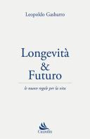Longevità & futuro. Le nuove regole per la vita di Leopoldo Gasbarro edito da Cuzzolin
