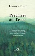 Preghiere dall'eremo di Emanuele Franz edito da Audax