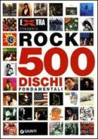 Rock. 500 dischi fondamentali di Frederick Eddy, John Testani, Gianluca Vignola edito da Giunti Editore