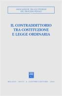 Il contraddittorio tra Costituzione e legge ordinaria. Atti del Convegno (Ferrara, 13-15 ottobre 2000) edito da Giuffrè