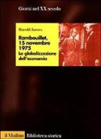 Rambouillet, 15 novembre 1975. La globalizzazione dell'economia di Harold James edito da Il Mulino