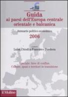 Guida ai paesi dell'Europa centrale orientale e balcanica. Annuario politico-economico 2006 edito da Il Mulino