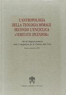 L' antropologia della teologia morale secondo l'enciclica «Veritatis splendor» edito da Libreria Editrice Vaticana