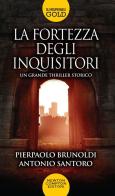 La fortezza degli inquisitori di Pierpaolo Brunoldi, Antonio Santoro edito da Newton Compton Editori