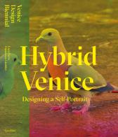 Hybrid Venice. Designing a self-portrait. Ediz. italiana e inglese di Luca Berta, Francesca Giubilei edito da Quodlibet