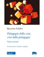Pedagogia della crisi, crisi della pedagogia. Nuovi scenari di Maurizio Fabbri edito da Scholé