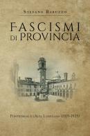Fascismi di provincia. Pontremoli e l'Alta Lunigiana (1919-1925) di Stefano Baruzzo edito da Youcanprint