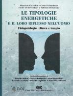 Le tipologie energetiche e il loro riflesso nell'uomo. Fisiopatologia, clinica e terapia di Maurizio Corradin, Carlo Di Stanislao, Dante De Berardinis edito da Noi