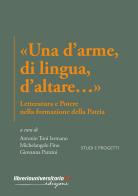 «Una d'arme, di lingua, d'altare...». Letteratura e potere nella formazione della Patria di Antonio Toni Iermano, Michelangelo Fino, Giovanna Panzini edito da libreriauniversitaria.it