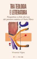 Tra teologia e letteratura. Prospettive e sfide alla luce del pensiero estetico di Paolo Pifano di Vincenzo Vigna edito da Edizioni Efesto