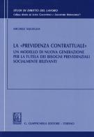 La «previdenza contrattuale». Un modello di nuova generazione per la tutela dei bisogni previdenziali socialmente rilevanti di Michele Squeglia edito da Giappichelli