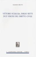 Vittorio Scialoja, Emilio Betti. Due visioni del diritto civile di Massimo Brutti edito da Giappichelli