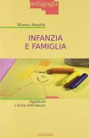 Infanzia e famiglia. Significati e forme dell'educare di Monica Amadini edito da La Scuola SEI
