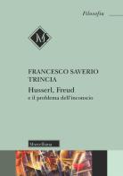 Husserl, Freud e il problema dell'inconscio di Francesco Saverio Trincia edito da Morcelliana