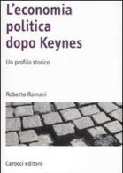 L' economia politica dopo Keynes. Un profilo storico di Roberto Romani edito da Carocci