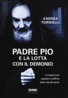 Padre Pio e la lotta con il Demonio di Andrea Tornielli edito da Fabbri
