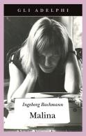 Malina di Ingeborg Bachmann edito da Adelphi