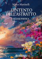 L'intento dell'astratto. Silloge poetica di Marco Martinelli edito da Abrabooks