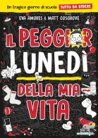 Il peggior lunedì della mia vita. Un tragico giorno di scuola tutto da ridere di Eva Amores, Matt Cosgrove edito da Piemme