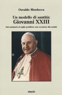 Un modello di santità: Giovanni XXIII. Dal seminario al soglio pontificio: una vocazione alla santità di Osvaldo Murdocca edito da Gruppo Albatros Il Filo