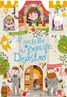 Il castello del principe Disastro. Ediz. a colori di Benjamin Bécue edito da Gribaudo