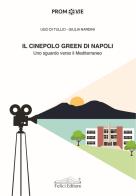 Il cinepolo green di Napoli. Uno sguardo verso il Mediterraneo di Ugo Di Tullio, Giulia Nardini edito da Felici