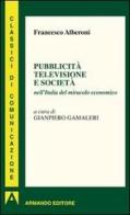 Pubblicità televisione e società nell'Italia del miracolo economico di Francesco Alberoni edito da Armando Editore