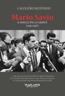 Mario Savio. Il ribelle per la libertà (1942-1996) di Calogero Rotondo edito da Phasar Edizioni