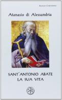 Sant'Antonio Abate. La sua vita. Testo greco a fronte di Atanasio (sant') edito da ESD-Edizioni Studio Domenicano