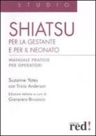 Shiatsu per la gestante e per il neonato. Manuale pratico per operatori di Susanne Yeates, Tricia Anderson edito da Red Edizioni