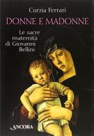 Donne e Madonne. Le sacre maternità di Giovanni Bellini di Curzia Ferrari edito da Ancora