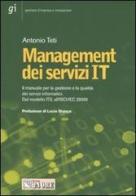 Management dei servizi IT. Il manuale per la gestione e la qualità dei servizi informatici. Dal modello ITIL all'ISO/IEC 20000 di Antonio Teti edito da Il Sole 24 Ore
