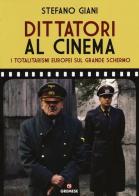 Dittatori al cinema. I totalitarismi europei sul grande schermo di Stefano Giani edito da Gremese Editore
