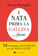 È nata prima la gallina... forse. 52+3 storie sull'ottimismo per una bella estate di Oscar Farinetti edito da Slow Food